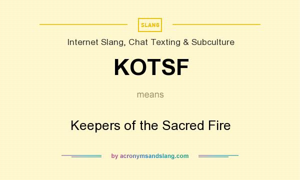 What does KOTSF mean? It stands for Keepers of the Sacred Fire