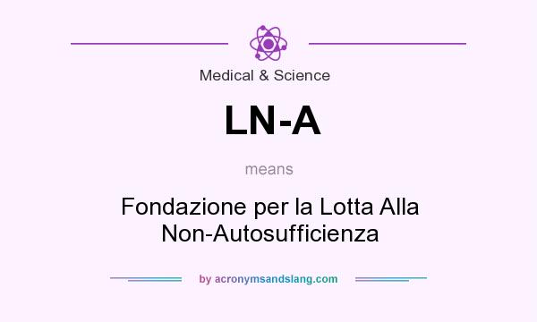 What does LN-A mean? It stands for Fondazione per la Lotta Alla Non-Autosufficienza