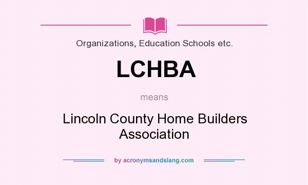 What does LCHBA mean? It stands for Lincoln County Home Builders Association