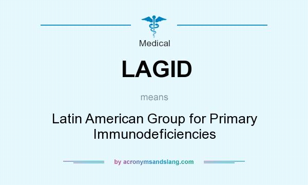 What does LAGID mean? It stands for Latin American Group for Primary Immunodeficiencies