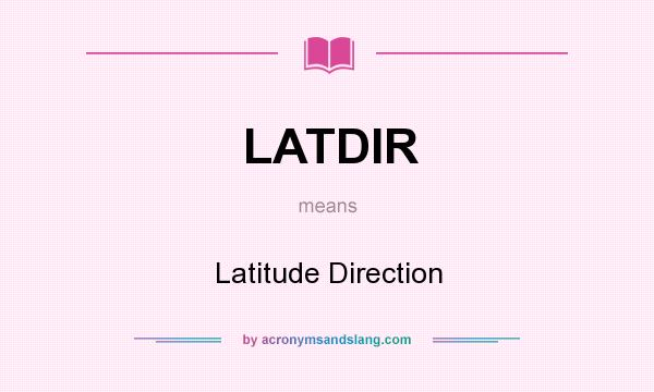 What does LATDIR mean? It stands for Latitude Direction