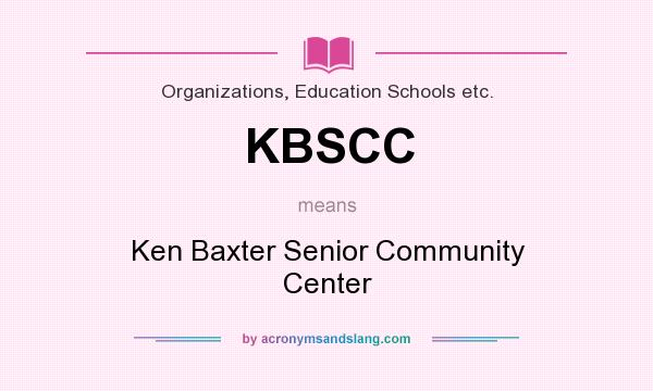 What does KBSCC mean? It stands for Ken Baxter Senior Community Center