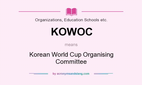 What does KOWOC mean? It stands for Korean World Cup Organising Committee
