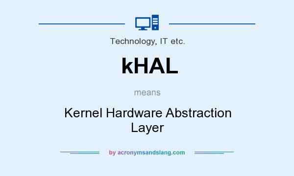 What does kHAL mean? It stands for Kernel Hardware Abstraction Layer