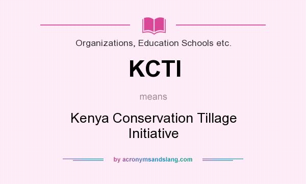 What does KCTI mean? It stands for Kenya Conservation Tillage Initiative