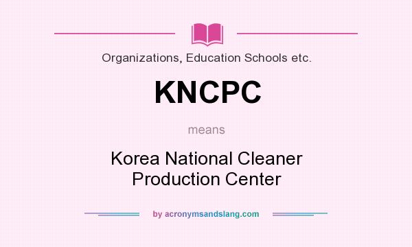 What does KNCPC mean? It stands for Korea National Cleaner Production Center