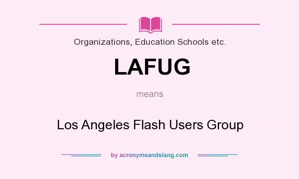 What does LAFUG mean? It stands for Los Angeles Flash Users Group