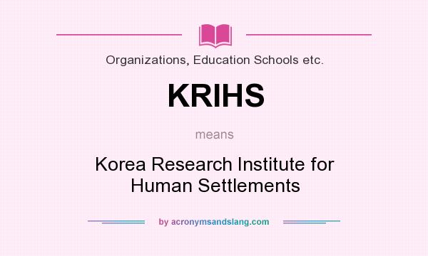 What does KRIHS mean? It stands for Korea Research Institute for Human Settlements