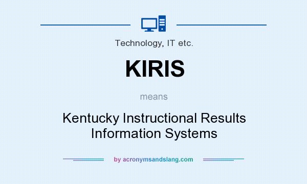 What does KIRIS mean? It stands for Kentucky Instructional Results Information Systems