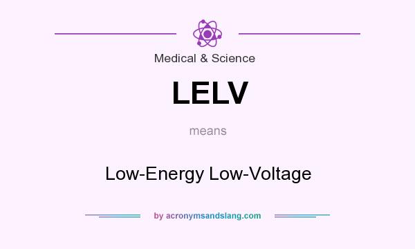 What does LELV mean? It stands for Low-Energy Low-Voltage