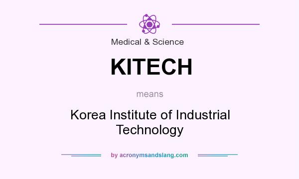 What does KITECH mean? It stands for Korea Institute of Industrial Technology