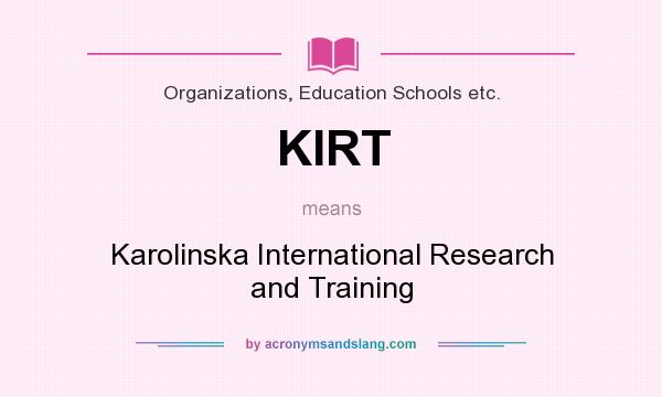 What does KIRT mean? It stands for Karolinska International Research and Training