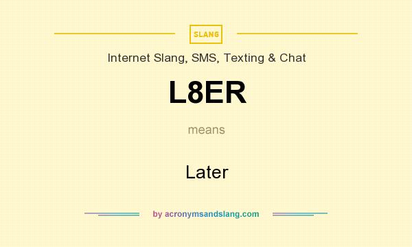 What does L8ER mean? It stands for Later