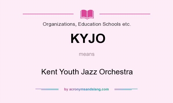 What does KYJO mean? It stands for Kent Youth Jazz Orchestra
