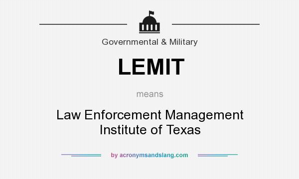 What does LEMIT mean? It stands for Law Enforcement Management Institute of Texas