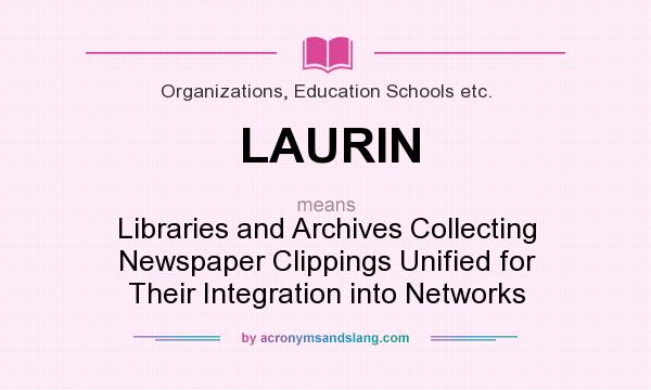 What does LAURIN mean? It stands for Libraries and Archives Collecting Newspaper Clippings Unified for Their Integration into Networks