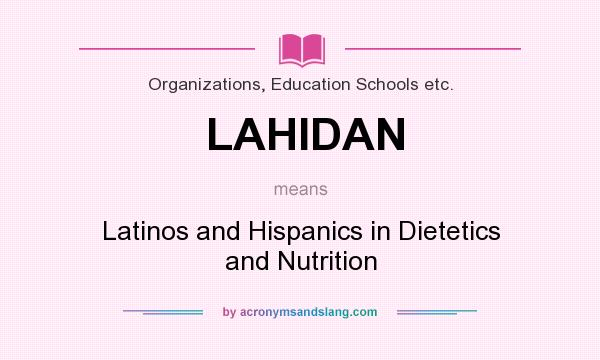 What does LAHIDAN mean? It stands for Latinos and Hispanics in Dietetics and Nutrition