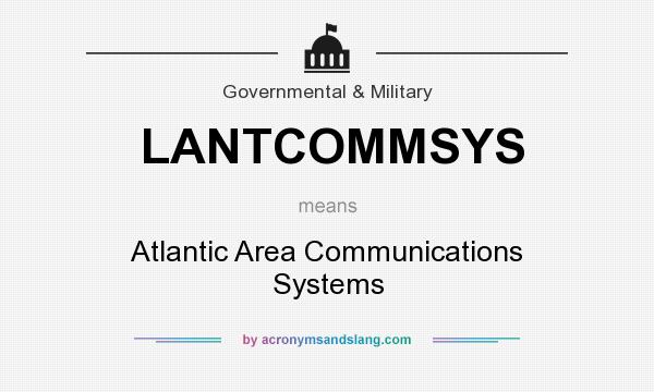 What does LANTCOMMSYS mean? It stands for Atlantic Area Communications Systems