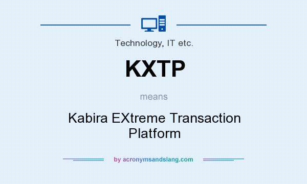 What does KXTP mean? It stands for Kabira EXtreme Transaction Platform