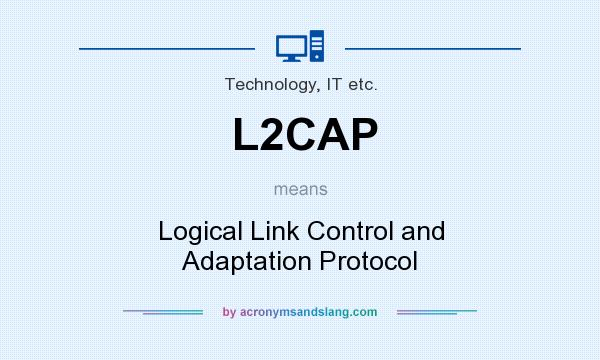 What does L2CAP mean? It stands for Logical Link Control and Adaptation Protocol