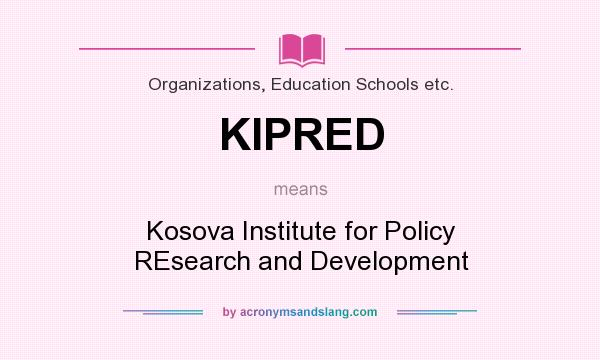 What does KIPRED mean? It stands for Kosova Institute for Policy REsearch and Development