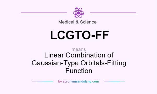 What does LCGTO-FF mean? It stands for Linear Combination of Gaussian-Type Orbitals-Fitting Function
