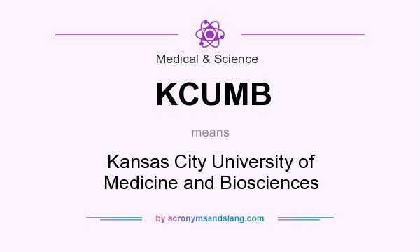 What does KCUMB mean? It stands for Kansas City University of Medicine and Biosciences