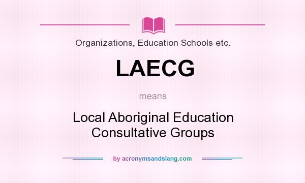 What does LAECG mean? It stands for Local Aboriginal Education Consultative Groups