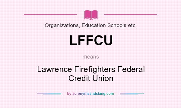 What does LFFCU mean? It stands for Lawrence Firefighters Federal Credit Union