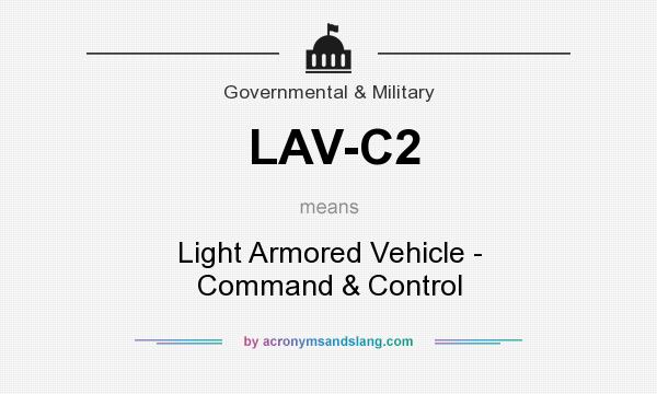 What does LAV-C2 mean? It stands for Light Armored Vehicle - Command & Control