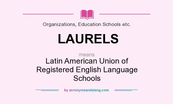 What does LAURELS mean? It stands for Latin American Union of Registered English Language Schools