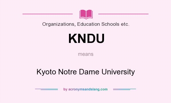 What does KNDU mean? It stands for Kyoto Notre Dame University