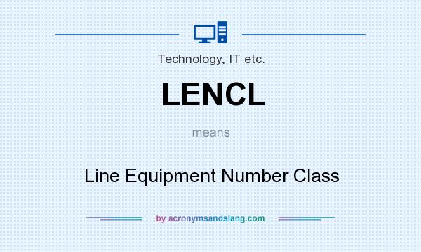 What does LENCL mean? It stands for Line Equipment Number Class