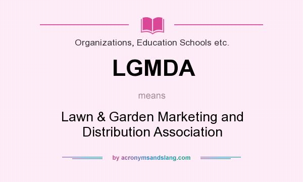 What does LGMDA mean? It stands for Lawn & Garden Marketing and Distribution Association