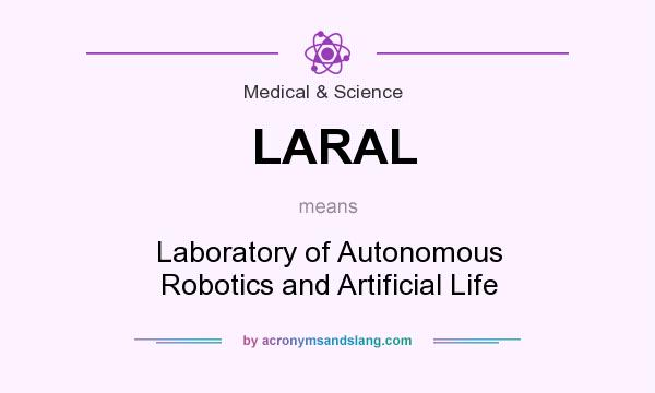 What does LARAL mean? It stands for Laboratory of Autonomous Robotics and Artificial Life
