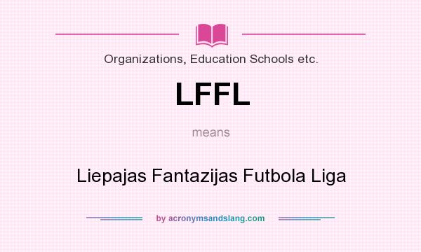 What does LFFL mean? It stands for Liepajas Fantazijas Futbola Liga
