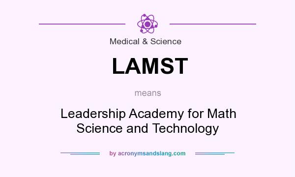 What does LAMST mean? It stands for Leadership Academy for Math Science and Technology
