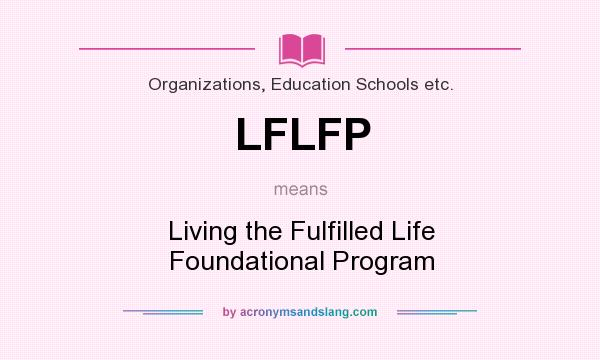 What does LFLFP mean? It stands for Living the Fulfilled Life Foundational Program