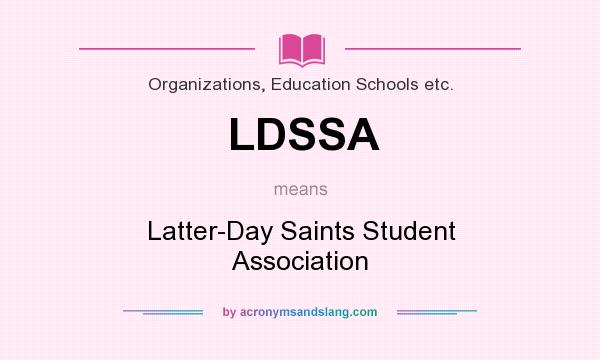 What does LDSSA mean? It stands for Latter-Day Saints Student Association