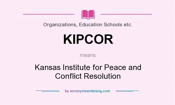 What does KIPCOR mean? It stands for Kansas Institute for Peace and Conflict Resolution