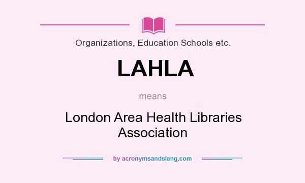 What does LAHLA mean? It stands for London Area Health Libraries Association