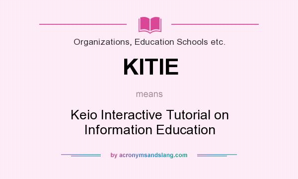 What does KITIE mean? It stands for Keio Interactive Tutorial on Information Education