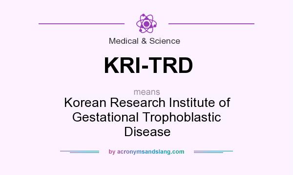 What does KRI-TRD mean? It stands for Korean Research Institute of Gestational Trophoblastic Disease