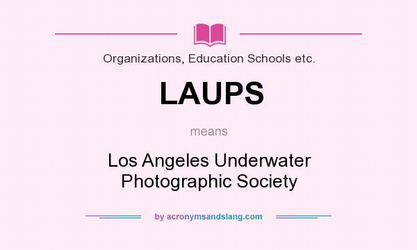 What does LAUPS mean? It stands for Los Angeles Underwater Photographic Society