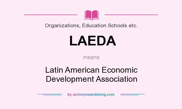 What does LAEDA mean? It stands for Latin American Economic Development Association
