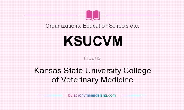What does KSUCVM mean? It stands for Kansas State University College of Veterinary Medicine