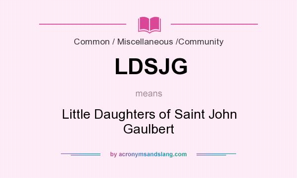 What does LDSJG mean? It stands for Little Daughters of Saint John Gaulbert
