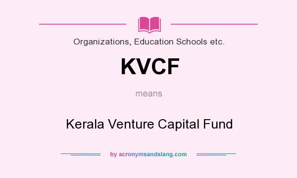What does KVCF mean? It stands for Kerala Venture Capital Fund