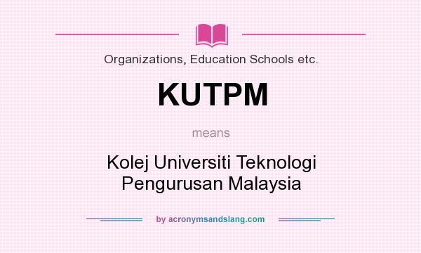 What does KUTPM mean? It stands for Kolej Universiti Teknologi Pengurusan Malaysia