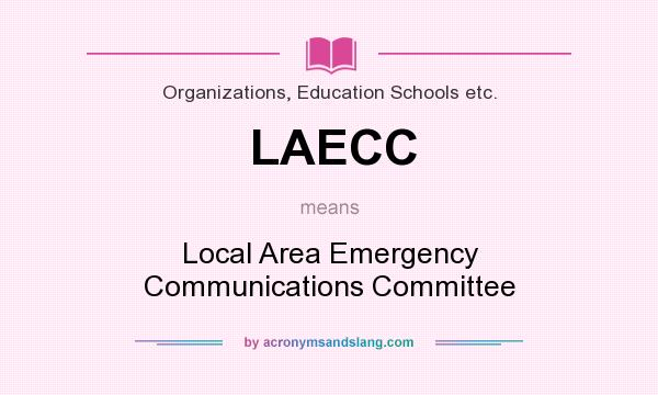 What does LAECC mean? It stands for Local Area Emergency Communications Committee